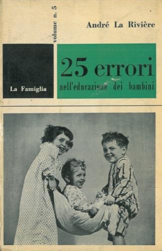 Venticinque errori nell'educazione dei bambini - André La Riviere - copertina