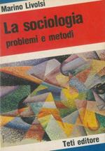 La sociologia. Problemi e metodi