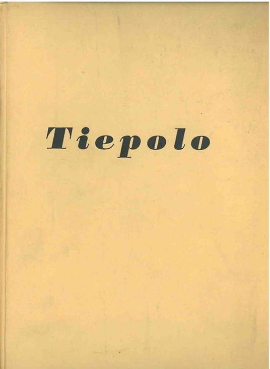 Mostra del Tiepolo. Catalogo ufficiale - Giulio Lorenzetti - copertina