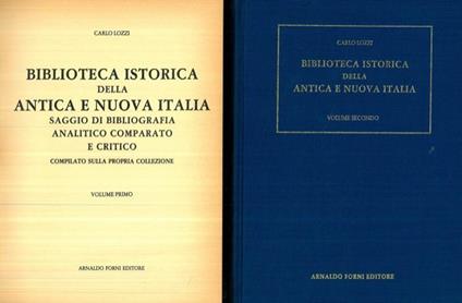 Biblioteca Istorica della antica e nuova Italia. Saggio di bibliografia analitico comparato e critico compilato sulla propria collezione con un discorso proemiale - Carlo Lozzi - copertina