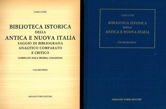 Biblioteca Istorica della antica e nuova Italia. Saggio di bibliografia analitico comparato e critico compilato sulla propria collezione con un discorso proemiale - Carlo Lozzi - copertina