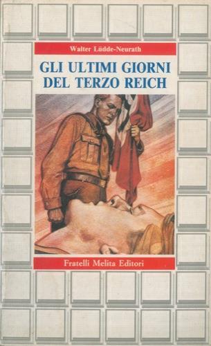 Gli ultimi giorni del Terzo Reich - Walter Ludde-Neurath - copertina
