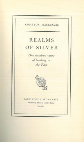 Realms of silver. One hundred years of banking in the East - Compton Mackenzie - copertina