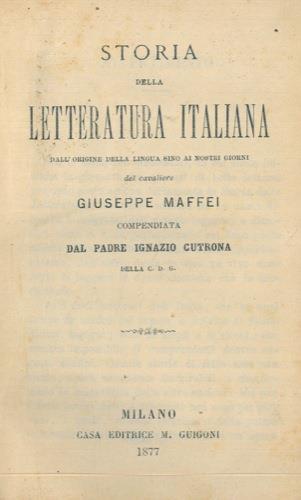Storia della letteratura italiana. Dall'origine della lingua sino ai nostri giorni - Giuseppe Maffei - copertina