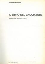 Il libro del cacciatore. Cosa e come si caccia in Italia