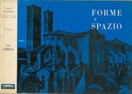 Forme e spazio. II. La chiesa. Dalle catacombe all'arte gotica - Luigi Malerba - copertina