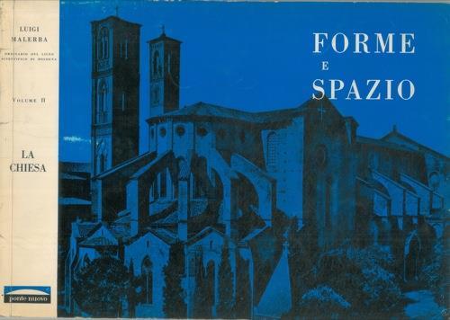 Forme e spazio. II. La chiesa. Dalle catacombe all'arte gotica - Luigi Malerba - copertina
