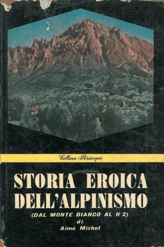 Storia eroica dell'alpinismo (Dalle Alpi al K2) - Aimé Michel - copertina