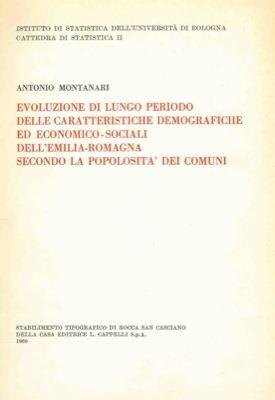 Evoluzione di lungo periodo delle caratteristiche demografiche ed economoco-sociali dell' Emilia Romagna secondo la popolosità dei comuni - Antonio Montanari - copertina