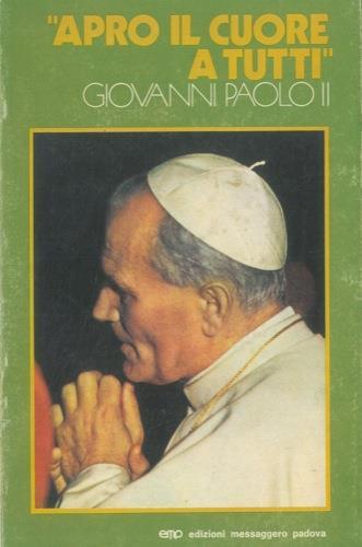 Apro il cuore a tutti. Incontri di Giovanni Paolo II - Egidio Monzani - copertina