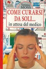 Come curarsi da soli... in attesa del medico