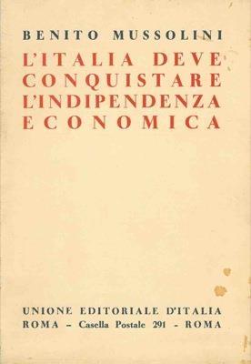 L' Italia deve conquistare l'indipendenza economica. Il Piano Regolatore dell'economia italiana. Discorso pronunciato in Campidoglio all'Assemblea Naz. delle Corporazioni - Benito Mussolini - copertina