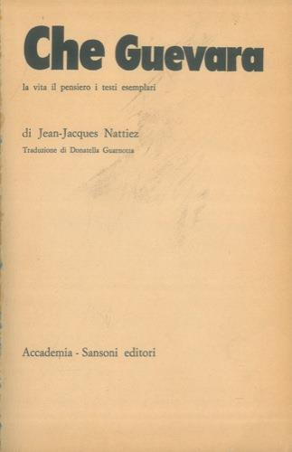 Che Guevara. La vita il pensiero i testi esemplari - Jean-Jacques Nattiez - copertina