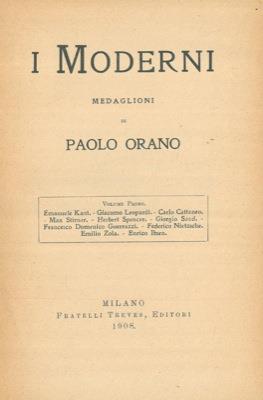 I Moderni Medaglioni. Volume Primo. Emanuele Kant. Giacomo Leopardi. Carlo Cattaneo. Max Stirner. Herbert Spencer. Giorgio Sand. Francesco Domenico Guerrazzi. Federico Nietzsche. Emilio Zola. Enrico Ibsen - Paolo Orano - copertina