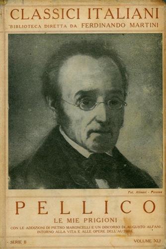 Le mie prigioni. Con le addizioni di Piero Maroncelli e un discorso di Augusto Alfani intorno alla vita e alle opere dell'autore - Silvio Pellico - copertina