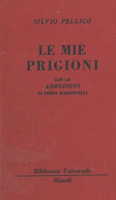 Le mie prigioni. Con le addizioni di Piero Maroncelli - Silvio Pellico - copertina