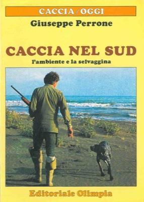 Caccia nel sud. L'ambiente e la selvaggina - Giuseppe Perrone - copertina