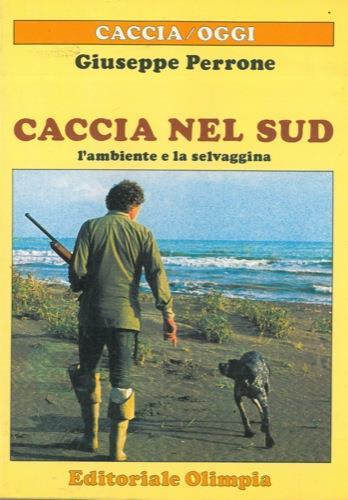 Caccia nel sud. L'ambiente e la selvaggina - Giuseppe Perrone - copertina