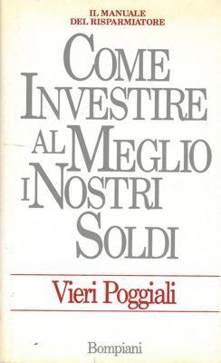 Come investire al meglio i nostri soldi - Vieri Poggiali - copertina