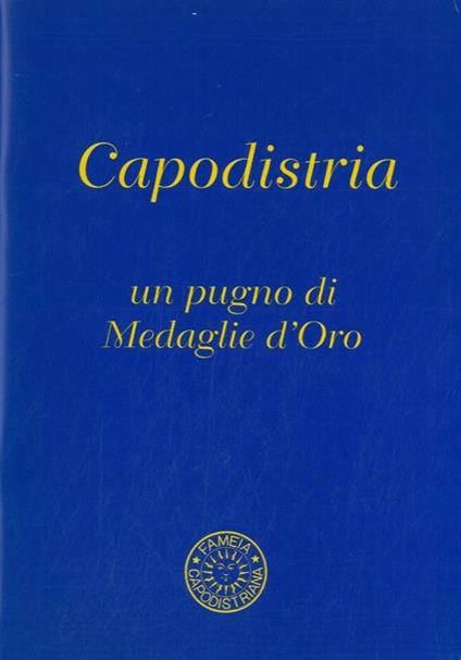 Capodistria un pugno di Medaglie d'Oro - Giuseppe Poli - copertina