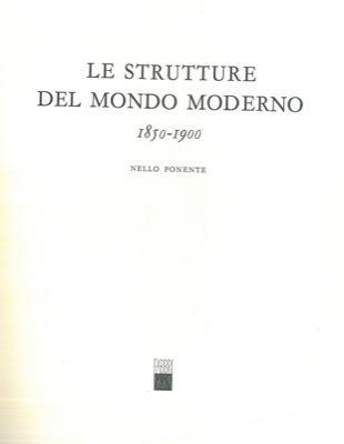 Le strutture del mondo moderno 1850 - 1900 - Nello Ponente - copertina