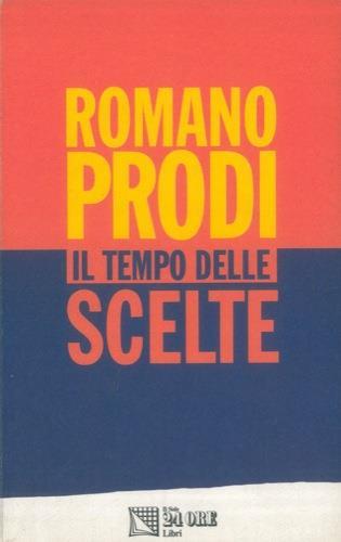 Il tempo delle scelte. Lezioni di economia - Romano Prodi - copertina