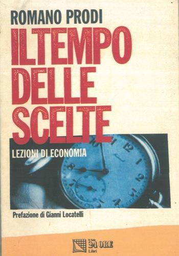 Il tempo delle scelte. Lezioni di economia - Romano Prodi - copertina