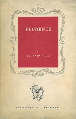 Florence. History, Painting, Sculpture, Architecture, Letters, Science, Arts and Crafts, Religion, Charitable Institutions, Traditional Festivals and Sights - Eugenio Pucci - copertina