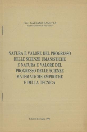 Natura e valore delle scienze umanistiche e natura e valore del progresso delle scienze matematiche. empiriche e della tecnica - Gaetano Rametta - copertina