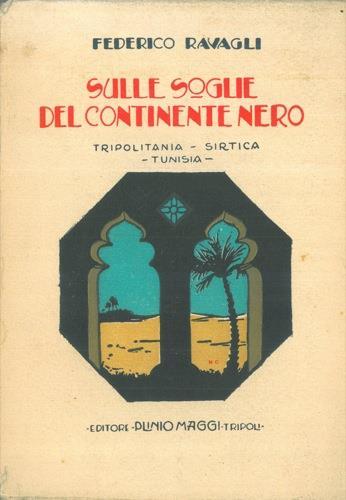 Sulle soglie del Continente Nero. Tripolitania. Sirtica. Tunisia - Federico Ravagli - copertina