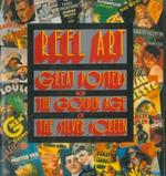 Reel Art. Great Posters frome the Golden Age of the Silver Screen