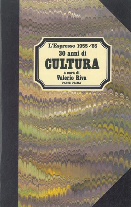 30 anni di cultura. 1955 - '85. Parte prima e seconda - Valerio Riva - copertina