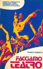 Facciamo teatro. Scenette - barzellette - monologhi - farse - commedie in un atto per tutte le occasioni