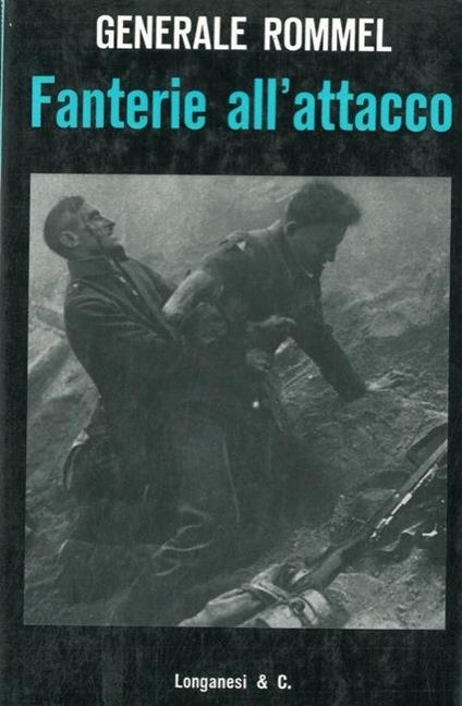 Fanterie all'attacco. Esperienze vissute del Generale Erwin Rommel - Erwin Rommel - copertina