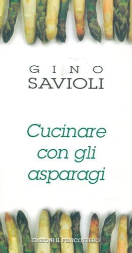 Cucinare con gli asparagi - Gino Savioli - copertina