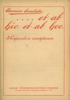 Et ab hic at ab hoc. 3. Corpusculum inscriptionum - Americo Scarlatti - copertina