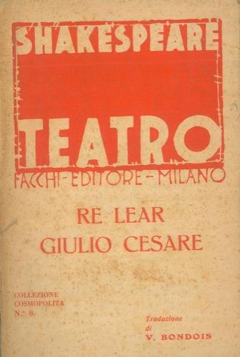 Re Lear. Giulio Cesare. Traduzione di Virgilio Bondois - William Shakespeare - copertina