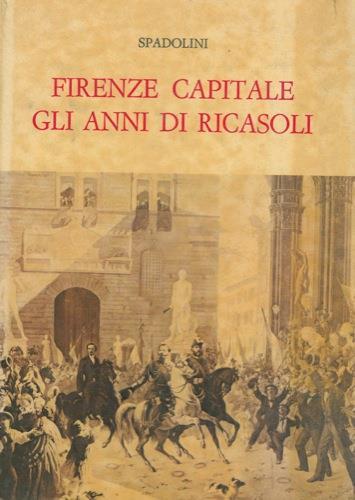 Firenze capitale. Gli anni di Ricasoli - Giovanni Spadolini - copertina
