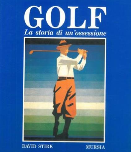 Golf. La storia di un'ossessione - David Stirk - copertina