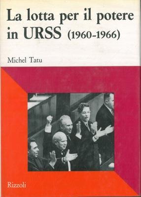 La lotta per il potere in URSS. (1960-1966) - Michel Tatu - copertina
