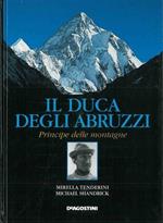 Il duca degli Abruzzi. Principe delle montagne