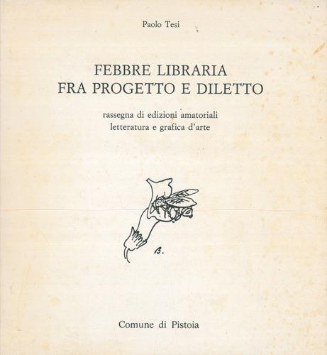 Febbre libraria fra progetto e diletto. Rassegna di edizioni amatoriali. Letteratura e grafica d'arte - Paolo Tesi - copertina