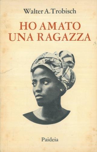 Ho amato una ragazza. Epistolario. Traduzione di Maria Bellincioni - Walter Trobisch - copertina