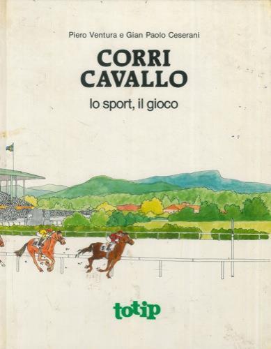 Corri cavallo. Lo sport, il gioco - Piero Ventura - copertina