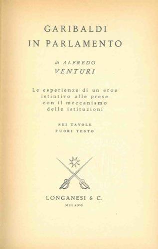 Garibaldi in Parlamento. Le esperienze di un eroe istintivo alle prese con il meccanismo delle istituzioni - Alfredo Venturi - copertina