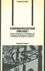 Communication oblige! Come l'impresa e il management devono comunicare per ottenere visibilità, immagine, consenso