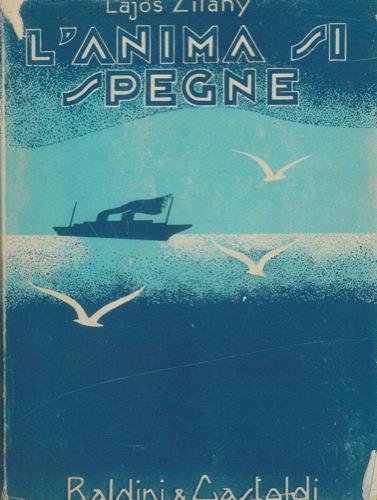 L' anima si spegne (a Lelek Kialszik). Romanzo tradotto dall'originale ungherese da Ilia Stux - Lajos Zilahy - copertina