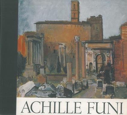 Achille Funi. Comune di Ferrara. Galleria Civica d'Arte Moderna. Palazzo dei Diamanti. 29 giugno 10 ottobre 1976 - copertina