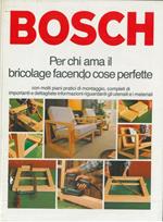 Bosch. Per chi ama il bricolage facendo cose perfette