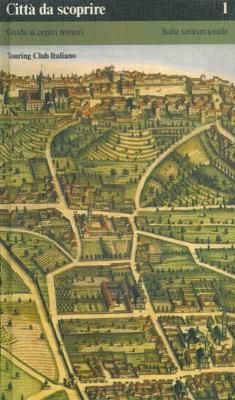 Città da scoprire. Guida ai centri minori. Italia settentrionale. Italia centrale. Italia meridionale e insulare - copertina